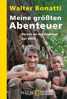 Meine größten Abenteuer: Reisen an die Grenzen der Welt