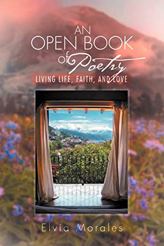 An Open Book Of Poetry: Living Life, Faith, and Love