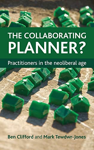 The collaborating planner?: Practitioners in the Neoliberal Age