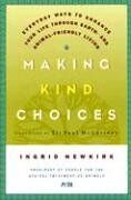 Making Kind Choices: Everyday Ways to Enhance Your Life Through Earth - And Animal-Friendly Living