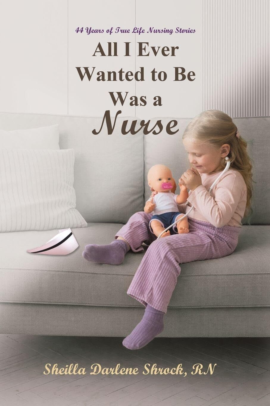 All I Ever Wanted to Be Was a Nurse
