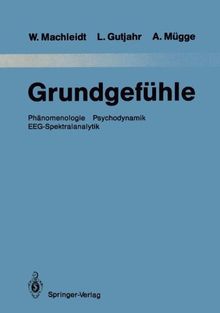 Grundgefühle: Phänomenologie Psychodynamik EEG-Spektralanalytik (Monographien aus dem Gesamtgebiete der Psychiatrie)