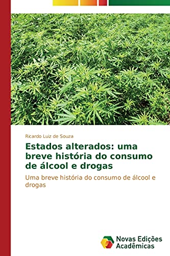 Estados alterados: uma breve história do consumo de álcool e drogas: Uma breve história do consumo de álcool e drogas