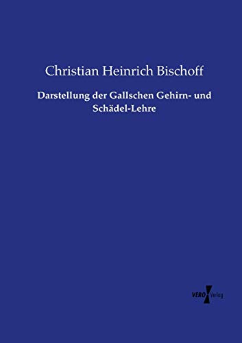 Darstellung der Gallschen Gehirn- und Schädel-Lehre