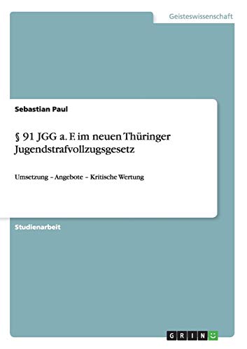 § 91 JGG a. F. im neuen Thüringer Jugendstrafvollzugsgesetz: Umsetzung ¿ Angebote ¿ Kritische Wertung
