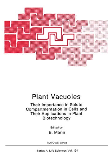 Plant Vacuoles: Their Importance In Solute Compartmentation In Cells And Their Applications In Plant Biotechnology (Nato Science Series A: (Closed)) (NATO Science Series A:, 134, Band 134)