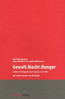 Gewalt.Macht.Hunger: Schwere Hungerkatastrophen seit 1845