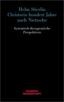 Christsein hundert Jahre nach Nietzsche. Systemisch-therapeutische Perspektiven