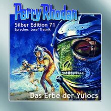 Perry Rhodan Silber Edition 71: Das Erbe der Yulocs: Ungekürzte Ausgabe, Lesung