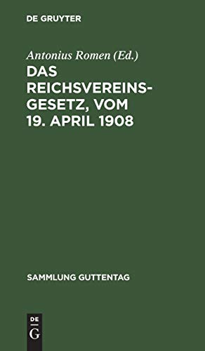 Das Reichsvereinsgesetz, vom 19. April 1908: Unter Benutzung der amtlichen Quellen. Nebst einem Anhang, enthaltend die Vorschriften des Bürgerlichen ... (Sammlung Guttentag, Band 88)