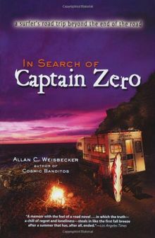 In Search of Captain Zero PA: pb reprint: A Surfer's Road Trip Beyond the End of the Road