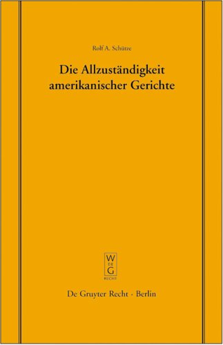 Die Allzuständigkeit amerikanischer Gerichte (Schriftenreihe der Juristischen Gesellschaft zu Berlin)