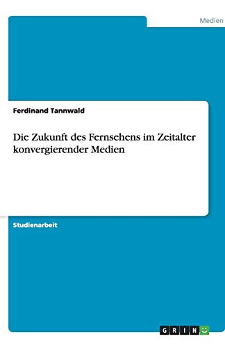 Die Zukunft des Fernsehens im Zeitalter konvergierender Medien