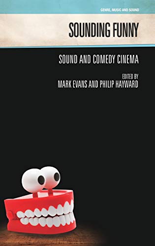 Sounding Funny: Sound and Comedy Cinema (Genre, Music and Sound)