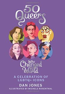 50 Queers Who Changed the World: A celebration of LGBTQ icons