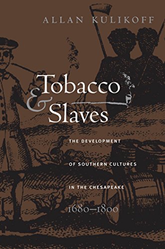 Tobacco and Slaves: The Development of Southern Cultures in the Chesapeake, 1680-1800 (Published by the Omohundro Institute of Early American Histo)