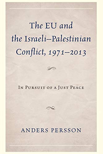 The EU and the Israeli-Palestinian Conflict 1971-2013: In Pursuit of a Just Peace
