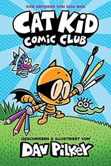 Cat Kid Comic Club: Vom Macher von Dog Man und Captain Underpants