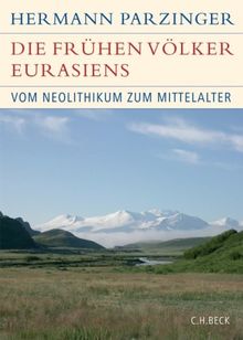 Die frühen Völker Eurasiens: Vom Neolithikum zum Mittelalter: Vom Neolithikum bis zum Mittelalter