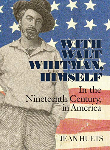 With Walt Whitman, Himself: In the Nineteenth Century, in America