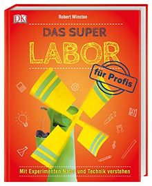 Das Super-Labor für Profis: Mit Experimenten Natur und Technik verstehen