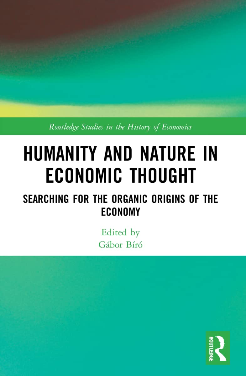 Humanity and Nature in Economic Thought: Searching for the Organic Origins of the Economy (Routledge Studies in the History of Economics)