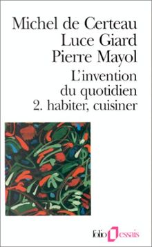 L'Invention du quotidien. Vol. 2. Habiter, cuisiner