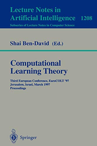 Computational Learning Theory: Third European Conference, EuroCOLT '97, Jerusalem, Israel, March 17 - 19, 1997, Proceedings (Lecture Notes in Computer Science, 1208, Band 1208)