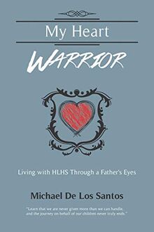 MY HEART WARRIOR: Living With HLHS Through A Father's Eyes