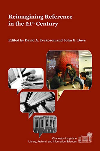 Reimagining Reference in the 21st Century (Charleston Insights in Library, Archival, and Information Sc)