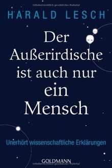 Der Außerirdische ist auch nur ein Mensch: Unerhört wissenschaftliche Erklärungen