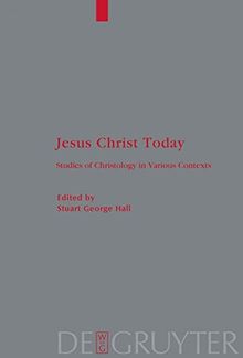 Jesus Christ Today: Studies of Christology in Various Contexts. Proceedings of the Académie Internationale des Sciences Religieuses, Oxford 25-29 ... (Theologische Bibliothek Töpelmann, Band 146)