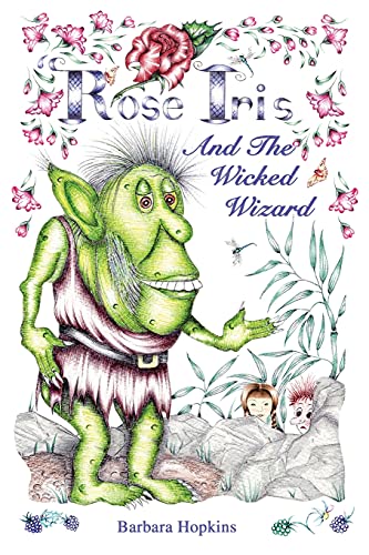 Rose Iris and the Wicked Wizard (Rose Iris Stories, Band 3)