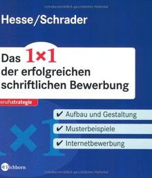 Das 1x1 der erfolgreichen schriftlichen Bewerbung - Aufbau und Gestaltung. Musterbeispiele. Internetbewerbung