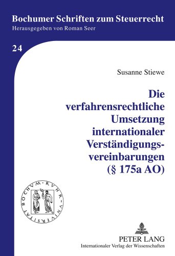 Die verfahrensrechtliche Umsetzung internationaler Verständigungsvereinbarungen (§ 175a AO) (Bochumer Schriften zum Steuerrecht)