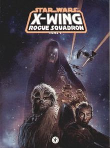 X-WING ROGUE SQUADRON - TOME 1 - STAR WARS