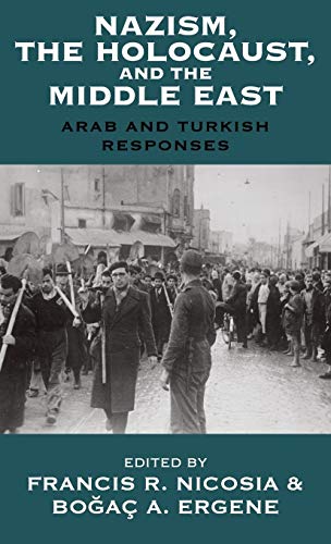Nazism, the Holocaust, and the Middle East: Arab and Turkish Responses (Vermont Studies on Nazi Germany and the Holocaust, Band 7)