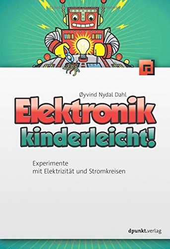 Elektronik kinderleicht!: Experimente mit Elektrizität und Stromkreisen