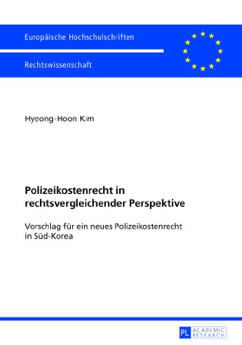 Polizeikostenrecht in rechtsvergleichender Perspektive: Vorschlag für ein neues Polizeikostenrecht in Süd-Korea (Europäische Hochschulschriften - Reihe II)