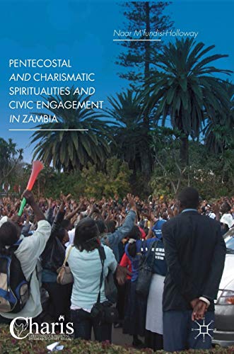 Pentecostal and Charismatic Spiritualities and Civic Engagement in Zambia (Christianity and Renewal - Interdisciplinary Studies)