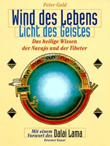 Wind des Lebens, Licht des Geistes. Das heilige Wissen der Navajo und der Tibeter