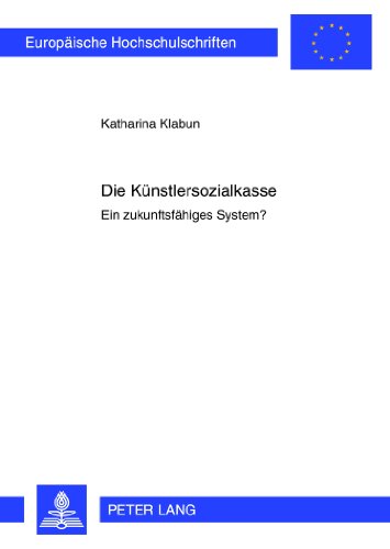 Die Künstlersozialkasse: Ein zukunftsfähiges System? (Europäische Hochschulschriften - Reihe II)