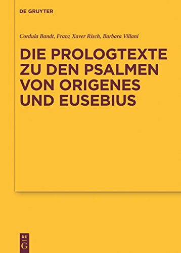 Die Prologtexte zu den Psalmen von Origenes und Eusebius (Texte und Untersuchungen zur Geschichte der altchristlichen Literatur, Band 183)