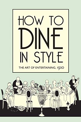 J. Rey How To Dine In Style, The Art Of Entertaining, 1920