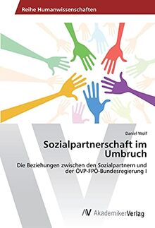 Sozialpartnerschaft im Umbruch: Die Beziehungen zwischen den Sozialpartnern und der ÖVP-FPÖ-Bundesregierung I