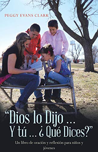 Dios lo Dijo... Y tú... ¿Qué Dices?: Un libro de oración y reflexión para niños y jóvenes