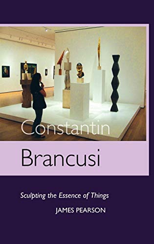 James Pearson Constantin Brancusi, Sculpting The Essence Of Things (Sculptors)