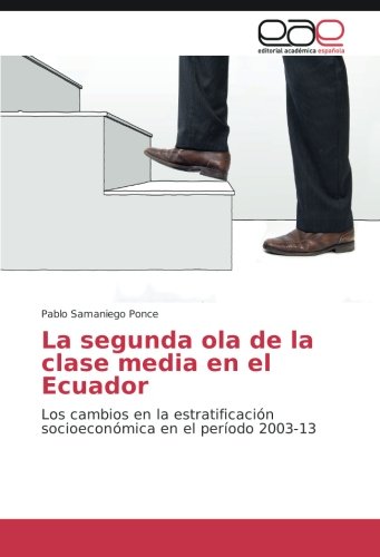 La segunda ola de la clase media en el Ecuador: Los cambios en la estratificación socioeconómica en el período 2003-13