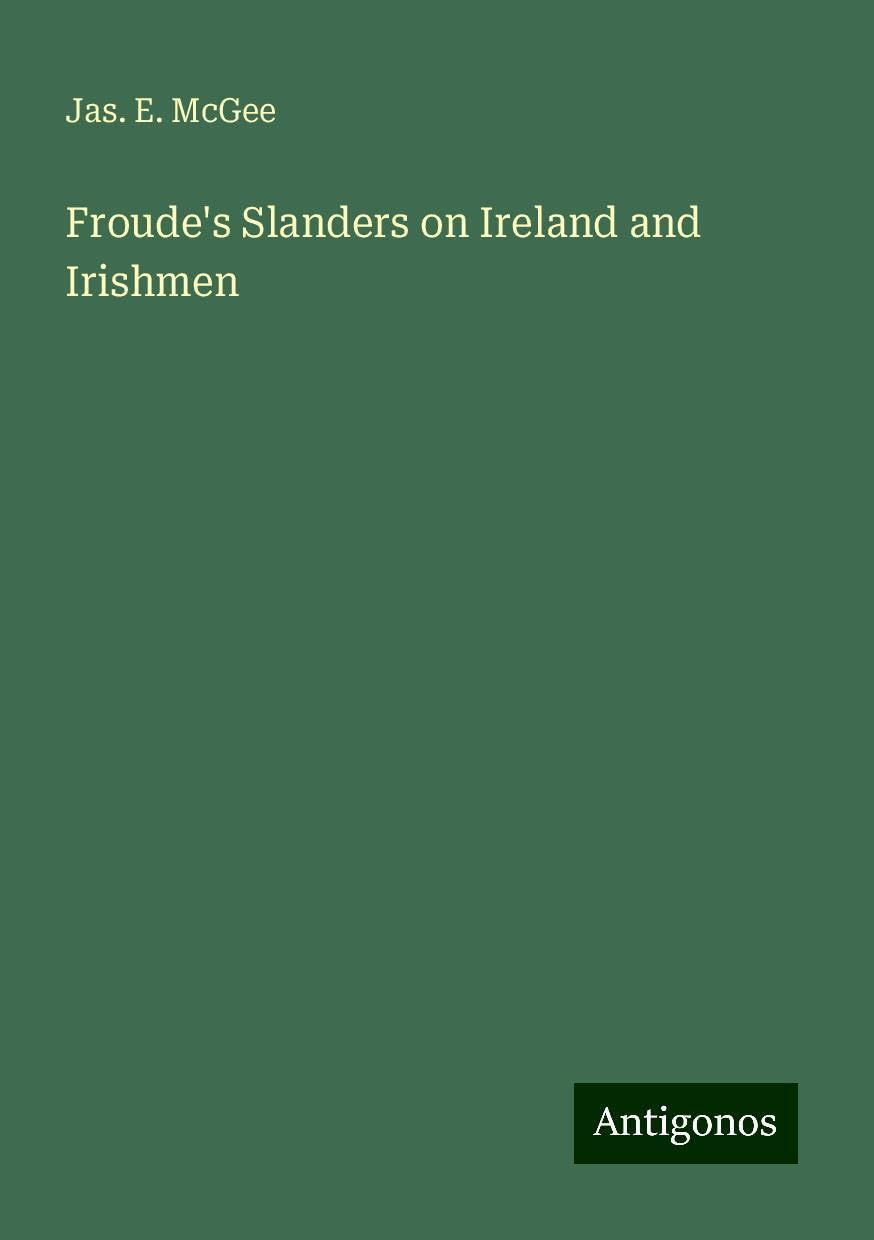 Froude's Slanders on Ireland and Irishmen