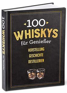 Whiskys 100 Whisky für Genießer (18035) Herstellung Geschichte Destillieren Sorten Nachschlagewerk für Einsteiger und erfahrene Genießer 224 Seiten